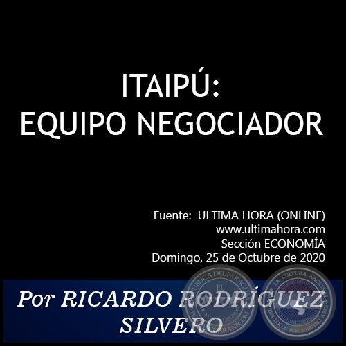 ITAIPÚ: EQUIPO NEGOCIADOR - Por RICARDO RODRÍGUEZ SILVERO - Domingo, 25 de Octubre de 2020